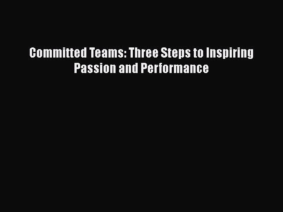 PDF Committed Teams: Three Steps to Inspiring Passion and Performance Free Books