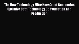 [Read book] The New Technology Elite: How Great Companies Optimize Both Technology Consumption