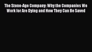 [Read book] The Stone-Age Company: Why the Companies We Work for Are Dying and How They Can