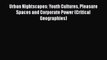 [Read book] Urban Nightscapes: Youth Cultures Pleasure Spaces and Corporate Power (Critical