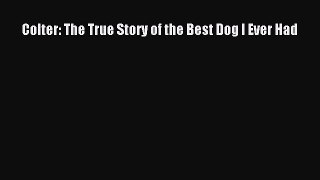 Download Colter: The True Story of the Best Dog I Ever Had Ebook Online