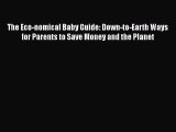 Read The Eco-nomical Baby Guide: Down-to-Earth Ways for Parents to Save Money and the Planet