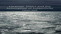 Download Lacanian Ethics and the Assumption of Subjectivity