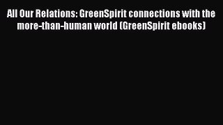 Read All Our Relations: GreenSpirit connections with the more-than-human world (GreenSpirit