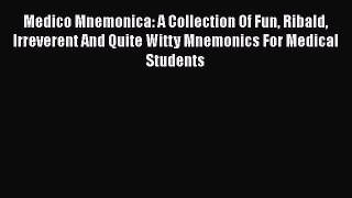 [Read book] Medico Mnemonica: A Collection Of Fun Ribald Irreverent And Quite Witty Mnemonics