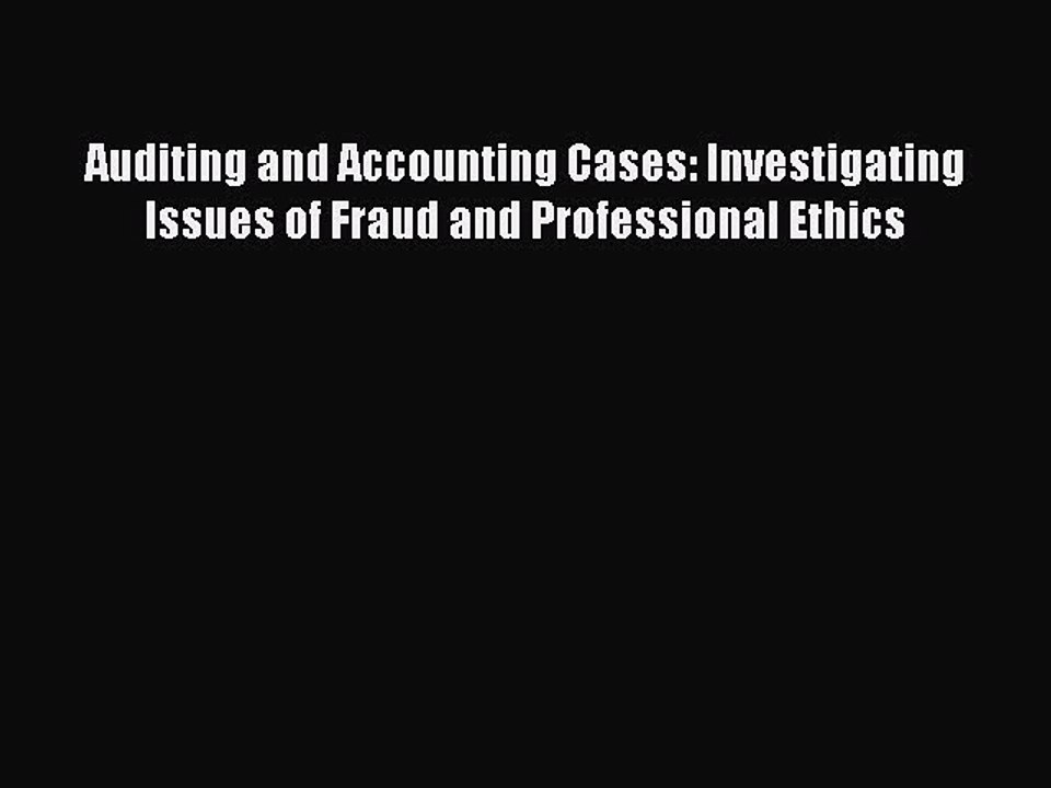 PDF Auditing and Accounting Cases: Investigating Issues of Fraud and Professional Ethics  Read