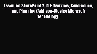 [Read book] Essential SharePoint 2010: Overview Governance and Planning (Addison-Wesley Microsoft