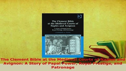 Download  The Clement Bible at the Medieval Courts of Naples and Avignon A Story of Papal Power PDF Online
