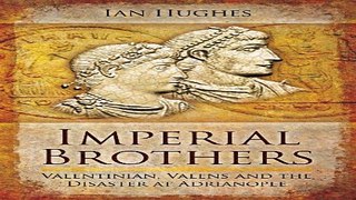 Download Imperial Brothers  Valentinian  Valens and the Disaster at Adrianople