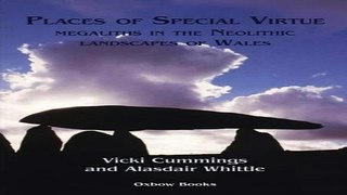 Download Places of Special Virtue  Megaliths in the Neolithic landscapes of Wales  Cardiff Studies