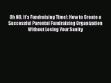 Read Oh NO It's Fundraising Time!: How to Create a Successful Parental Fundraising Organization