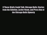 Download If These Walls Could Talk: Chicago Bulls: Stories from the Sideline Locker Room and