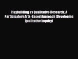 Read ‪Playbuilding as Qualitative Research: A Participatory Arts-Based Approach (Developing