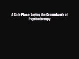 Read ‪A Safe Place: Laying the Groundwork of Psychotherapy‬ Ebook Free
