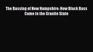 PDF The Bassing of New Hampshire: How Black Bass Came to the Granite State Free Books