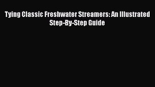 Download Tying Classic Freshwater Streamers: An Illustrated Step-By-Step Guide Free Books