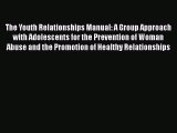 [Read book] The Youth Relationships Manual: A Group Approach with Adolescents for the Prevention
