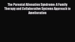 [Read book] The Parental Alienation Syndrome: A Family Therapy and Collaborative Systems Approach
