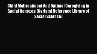 [Read book] Child Maltreatment And Optimal Caregiving in Social Contexts (Garland Reference