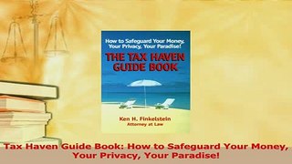 Read  Tax Haven Guide Book How to Safeguard Your Money Your Privacy Your Paradise Ebook Free