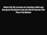 [Read book] When Fish Fly: Lessons for Creating a Vital and Energized Workplace from the World