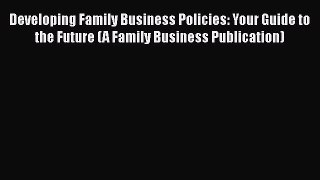 [Read book] Developing Family Business Policies: Your Guide to the Future (A Family Business