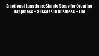 [Read book] Emotional Equations: Simple Steps for Creating Happiness + Success in Business