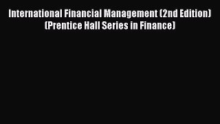 [Read book] International Financial Management (2nd Edition) (Prentice Hall Series in Finance)
