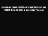 [Read book] REFORMING CHINA'S STATE-OWNED ENTERPRISES AND BANKS (New Horizons in Money and