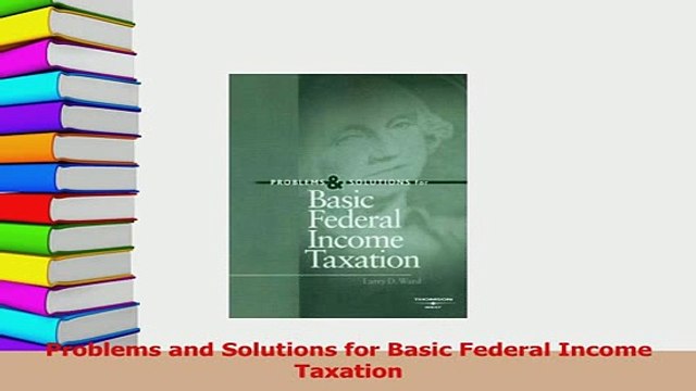 Read Problems and Solutions for Basic Federal Income Taxation Ebook Free