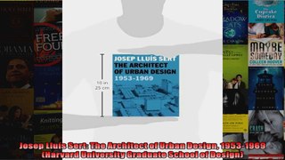Read  Josep Lluís Sert The Architect of Urban Design 19531969 Harvard University Graduate  Full EBook