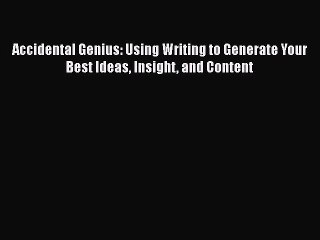 PDF Accidental Genius: Using Writing to Generate Your Best Ideas Insight and Content Free Books