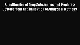 Read Specification of Drug Substances and Products: Development and Validation of Analytical