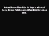 Read Natural Horse-Man-Ship: Six Keys to a Natural Horse-Human Relationship (A Western Horseman