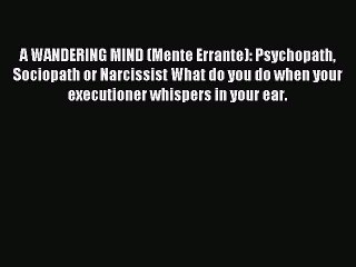 Read A WANDERING MIND (Mente Errante): Psychopath Sociopath or Narcissist What do you do when