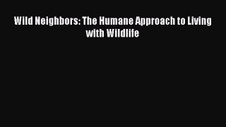Read Wild Neighbors: The Humane Approach to Living with Wildlife PDF Online