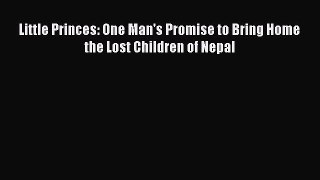 Read Little Princes: One Man's Promise to Bring Home the Lost Children of Nepal PDF Free