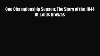 Download One Championship Season: The Story of the 1944 St. Louis Browns  Read Online