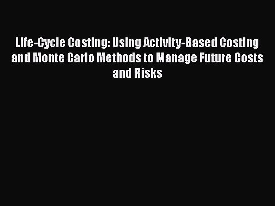 [Read book] Life-Cycle Costing: Using Activity-Based Costing and Monte Carlo Methods to Manage