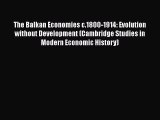 Download The Balkan Economies c.1800-1914: Evolution without Development (Cambridge Studies