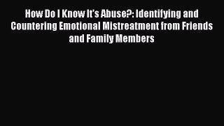 [Read book] How Do I Know It's Abuse?: Identifying and Countering Emotional Mistreatment from