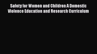 [Read book] Safety for Women and Children A Domestic Violence Education and Research Curriculum