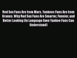 Read Red Sox Fans Are from Mars Yankees Fans Are from Uranus: Why Red Sox Fans Are Smarter