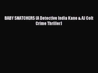 Download BABY SNATCHERS (A Detective India Kane & AJ Colt Crime Thriller) Ebook Free