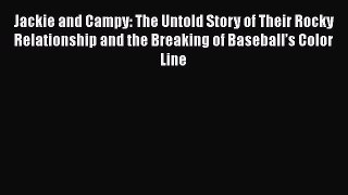 Read Jackie and Campy: The Untold Story of Their Rocky Relationship and the Breaking of Baseball’s