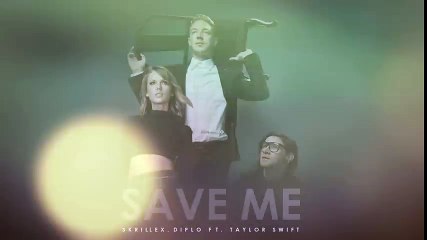 Jack U (Skrillex and Diplo) ft. Taylor Swift - Save Me