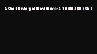 Read ‪A Short History of West Africa: A.D.1000-1800 Bk. 1 Ebook Online