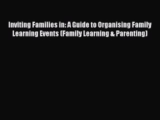 Download Inviting Families in: A Guide to Organising Family Learning Events (Family Learning