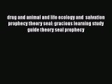 Read drug and animal and life ecology and  salvation prophecy theory seal: gracious learning