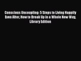 [Read book] Conscious Uncoupling: 5 Steps to Living Happily Even After How to Break Up in a